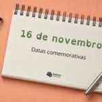 O  QUE SE  COMEMORA NO DIA  16 DE NOVEMBRO?